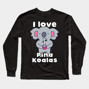 I love Pina Koalas Long Sleeve T-Shirt